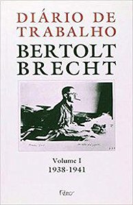 DIÁRIO DE TRABALHO - VOLUME I - 1938-1941 - BRECHT, BERTOLD