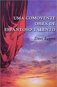 UMA COMOVENTE OBRA DE ESPANTOSO TALENTO - EGGERS, DAVE