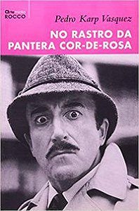 NO RASTRO DA PANTERA COR-DE-ROSA - VASQUEZ, PEDRO KARP