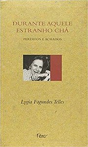 DURANTE AQUELE ESTRANHO CHÁ - TELLES, LYGIA FAGUNDES