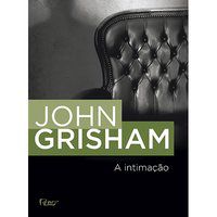 A INTIMAÇÃO - GRISHAM, JOHN