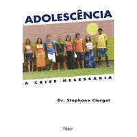 ADOLESCÊNCIA - A CRISE NECESSÁRIA - CLERGET, STÉPHANE