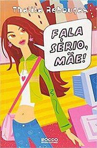 FALA SÉRIO, MÃE! - REBOUÇAS, THALITA