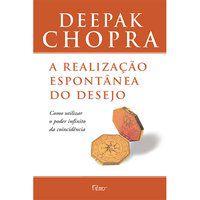 A REALIZAÇÃO ESPONTÂNEA DO DESEJO - CHOPRA, DEEPAK