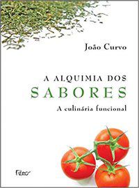 A ALQUIMIA DOS SABORES - CULINÁRIA FUNCIONAL - CURVO, JOÃO