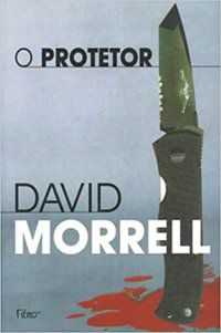 O PROTETOR - MORRELL, DAVID