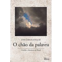 O CHÃO DA PALAVRA - AVELLAR, JOSÉ CARLOS