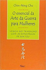 O ESSENCIAL DA ARTE DA GUERRA PARA MULHERES - CHU, CHIN-NING