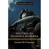 HISTÓRIA DA FILOSOFIA MODERNA - DE DESCARTES A KANT - CRESCENZO, LUCIANO DE