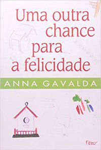 UMA OUTRA CHANCE PARA A FELICIDADE - GAVALDA, ANNA