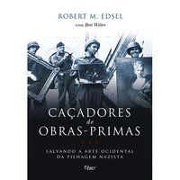 CAÇADORES DE OBRAS-PRIMAS - EDSEL, ROBERT M.