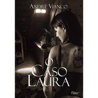 O CASO LAURA - VIANCO, ANDRÉ