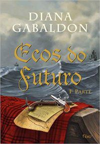 ECOS DO FUTURO - 1ª PARTE - VOL. 7 - GABALDON, DIANA