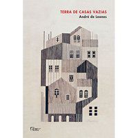 TERRA DE CASAS VAZIAS - LEONES, ANDRÉ DE