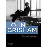 O MANIPULADOR - GRISHAM, JOHN