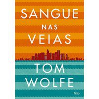 SANGUE NAS VEIAS - WOLFE, TOM