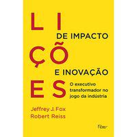 LIÇÕES DE IMPACTO E INOVAÇÃO - FOX, JEFFREY J.