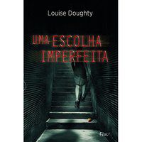 UMA ESCOLHA IMPERFEITA - DOUGHTY, LOUISE