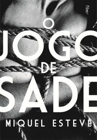 O JOGO DE SADE - ESTEVE, MIQUEL