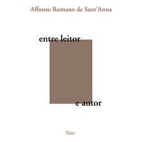 ENTRE LEITOR E AUTOR - SANT ANNA, AFFONSO ROMANO DE