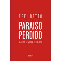 PARAÍSO PERDIDO - BETTO, FREI