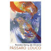 PÁSSARO LOUCO - OLIVEIRA, ROSISKA DARCY DE