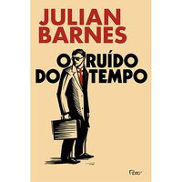 O RUÍDO DO TEMPO - BARNES, JULIAN