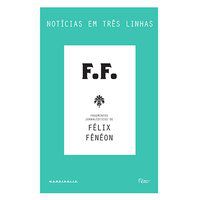 NOTÍCIAS EM TRÊS LINHAS - FÉNÉON, FÉLIX