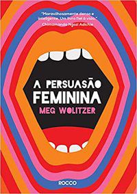 A PERSUASÃO FEMININA - WOLITZER, MEG