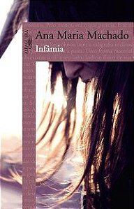 INFÂMIA - AUTOR(A): MACHADO, ANA MARIA