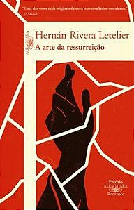 A ARTE DA RESSURREIÇÃO - AUTOR(A): LETELIER, HERNÁN RIVERA
