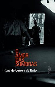 O AMOR DAS SOMBRAS - BRITO, RONALDO CORREIA DE
