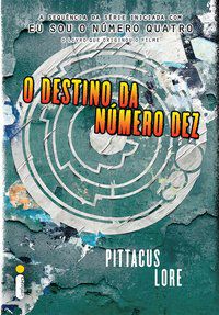O DESTINO DA NÚMERO DEZ - VOL. 6 - LORE, PITTACUS