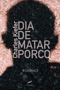 DIA DE MATAR PORCO - KIEFER, CHARLES