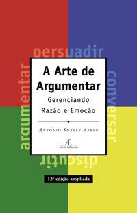 A ARTE DE ARGUMENTAR - ABREU, ANTÔNIO SUÁREZ