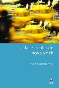 A FACE OCULTA DE NOVA YORK - POLZONOFF JÚNIOR, PAULO