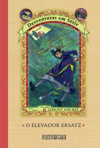 O ELEVADOR ERSATZ - AUTOR(A): SNICKET, LEMONY