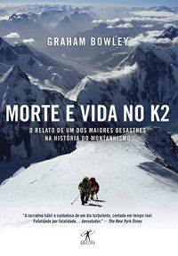 MORTE E VIDA NO K2 - BOWLEY, GRAHAM