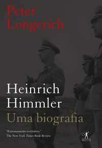 HEINRICH HIMMLER: UMA BIOGRAFIA - LONGERICH, PETER