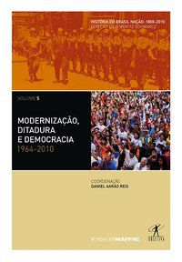 MODERNIZAÇÃO, DITADURA E DEMOCRACIA: 1964-2010 -