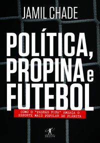 POLÍTICA, PROPINA E FUTEBOL - CHADE, JAMIL