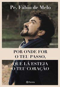 POR ONDE FOR O TEU PASSO, QUE LÁ ESTEJA O TEU CORAÇÃO - MELO, PE. FÁBIO DE