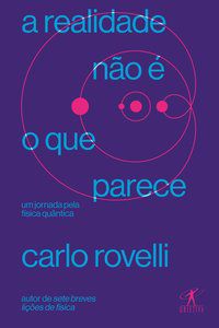 A REALIDADE NÃO É O QUE PARECE - AUTOR(A): ROVELLI, CARLO