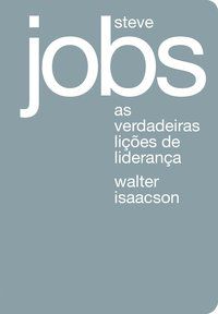 STEVE JOBS: AS VERDADEIRAS LIÇÕES DE LIDERANÇA - ISAACSON, WALTER