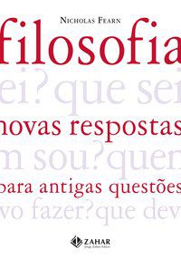 FILOSOFIA: NOVAS RESPOSTAS PARA ANTIGAS QUESTÕES - AUTOR(A): FEARN, NICHOLAS