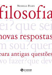 FILOSOFIA: NOVAS RESPOSTAS PARA ANTIGAS QUESTÕES - FEARN, NICHOLAS