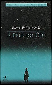 A PELE DO CÉU - PONIATOWSKA, ELENA