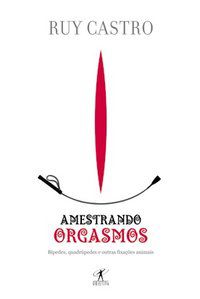 AMESTRANDO ORGASMOS - CASTRO, RUY