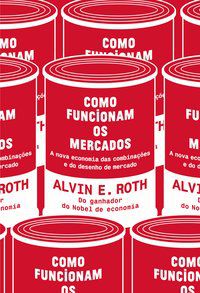 COMO FUNCIONAM OS MERCADOS - ROTH, ALVIN E.