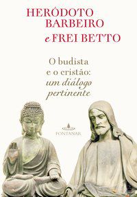 O BUDISTA E O CRISTÃO - BETTO, FREI